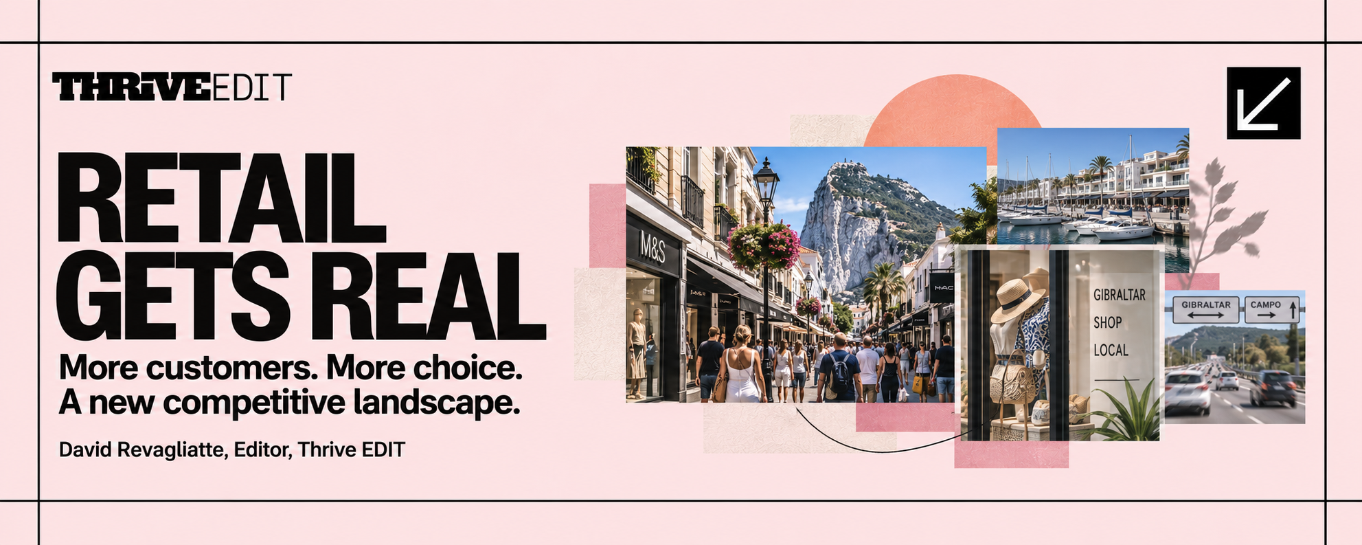 Thrive EDIT graphic for Retail Gets Real featuring Gibraltar Main Street, local retail activity and the expanding commercial offer around Alcaidesa Marina.